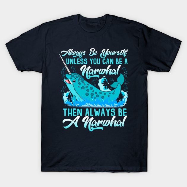 Always Be A Narwhal T-Shirt by E